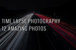 Time Lapse Photography - 12 Amazing Photos